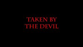 Taken By The Devil (WMV)