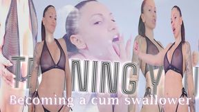 Training you to be a cum swallower