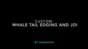 Custom: Whale Tail Edging & JOI
