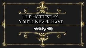 The Hottest Ex You'll Never Have