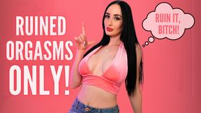 Ruined Orgasms Only!