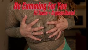 No Cumming For You Orgasm + Titty Denial