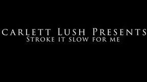 Stroke it slow for me
