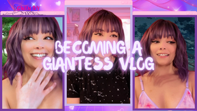 Becoming a Giantess Vlog
