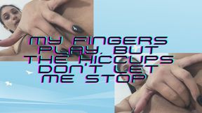 My fingers play… but the hiccups don't let me stop