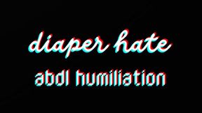 DIAPER HATE-- DIAPER LOVER VERBAL HUMILIATION