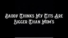 Step-Daddy Thinks My Tits Are Bigger Than Step-Mom’s