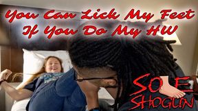 You can lick my feet if you do my homework