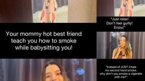 Your step-mommy hot best friend teach you how to smoke while babysitting you!