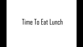 Time to Eat Lunch