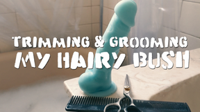 Trimming &amp; Grooming My Hairy Bush!
