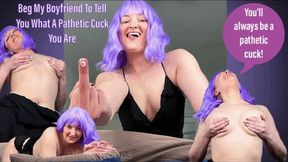 Beg My Boyfriend To Tell You What A Pathetic Cuck You Are - Femdom POV Cuckolding Humiliation with Mistress Mystique - MP4