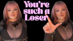 You're Such a Loser - Goddess Worship Loser Symbol Beta Bitch Verbal Humiliation Degradation Homewrecking Homewrecker Homewreck