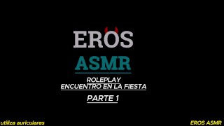 +18 ASMR ROLEPLAY | SEXO EN UNA FIESTA