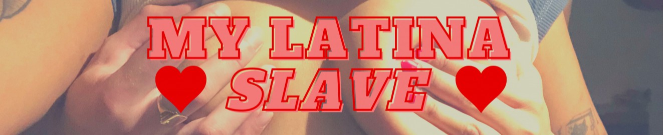 MyLatinaSlave